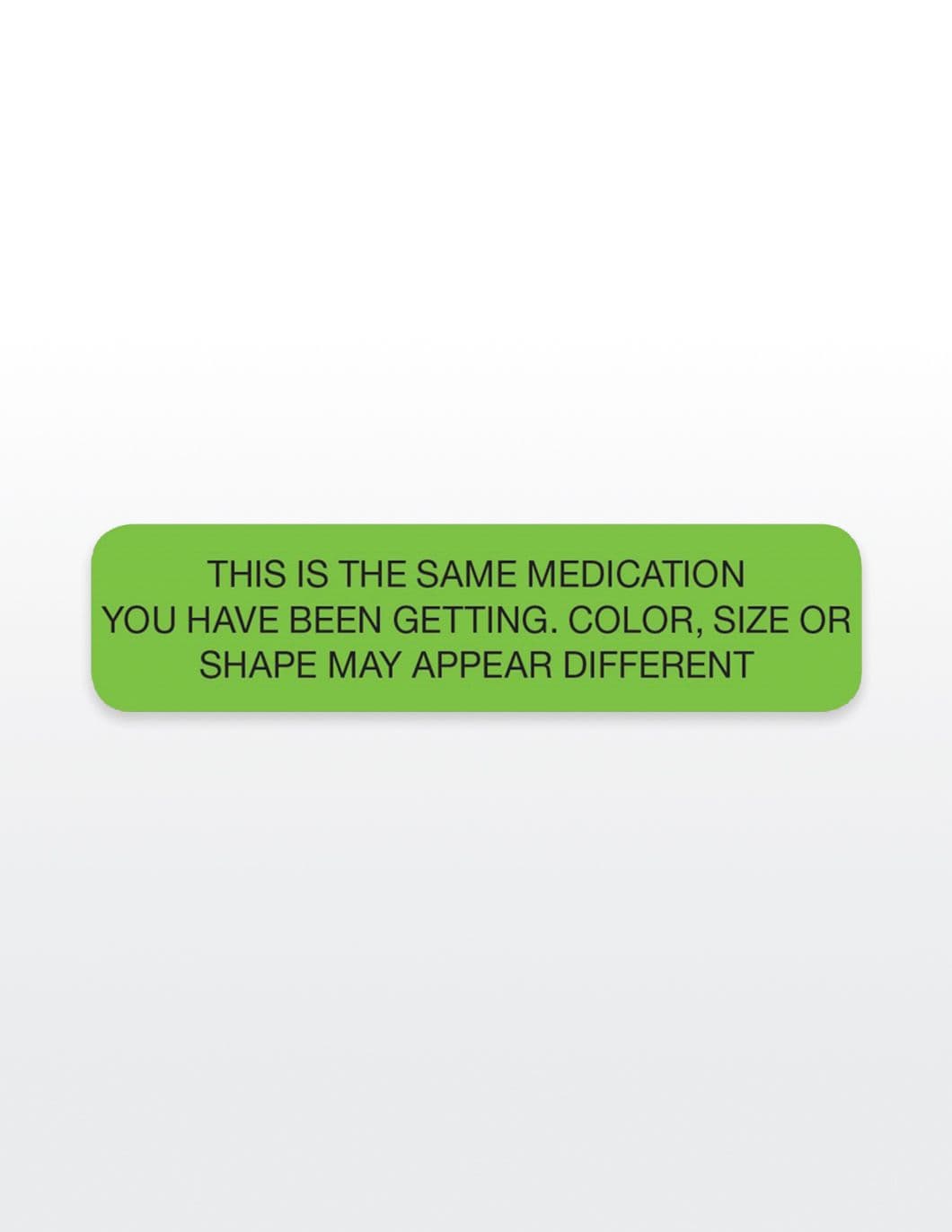 RX LABEL SAME MED MAY APPEAR DIFF 1000CT